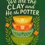 A stack of four colorful bowls with floral and geometric patterns, surrounded by green leaves and orange flowers, features the text "We are the CLAY and He the POTTER" at the top and a "JW printables" logo at the bottom.